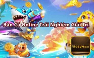 Bắn Cá Online - Địa Điểm Bắn Cá Lý Tưởng Tại Nhà Cái